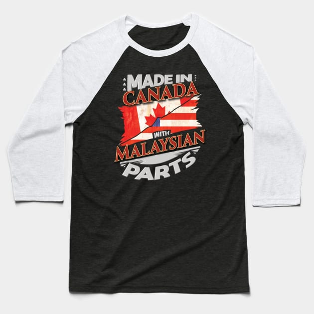 Made In Canada With Malaysian Parts - Gift for Malaysian From Malaysia Baseball T-Shirt by Country Flags